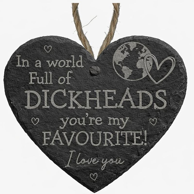 Engraved Slate Heart – “In a World Full of Dickheads”
